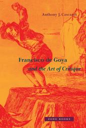 Icon image Francisco de Goya and the Art of Critique