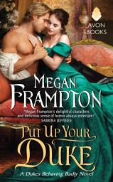 Icon image Put Up Your Duke: A Dukes Behaving Badly Novel