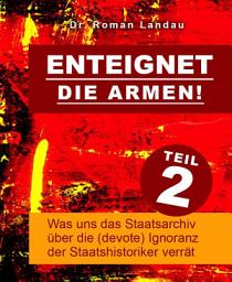 Icon image Enteignet die Armen! – Teil 2: Was uns das Staatsarchiv über die (devote) Ignoranz der Staatshistoriker verrät