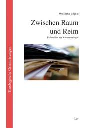 Icon image Zwischen Raum und Reim: Fallstudien zur Kulturtheologie