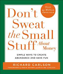 Icon image Don't Sweat the Small Stuff About Money: Simple Ways to Create Abundance and Have Fun