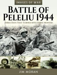 Icon image Battle of Peleliu, 1944: Three Days That Turned into Three Months