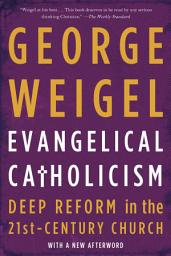 Icon image Evangelical Catholicism: Deep Reform in the 21st-Century Church