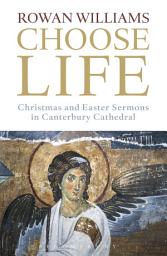 Icon image Choose Life: Christmas and Easter Sermons in Canterbury Cathedral