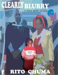 Icon image Clearly Blurry: A story worth telling