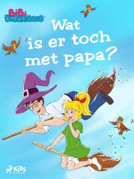Icon image Bibi Blocksberg 3 – Wat is er toch met papa?