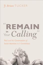 Icon image "Remain in Your Calling": Paul and the Continuation of Social Identities in 1 Corinthians