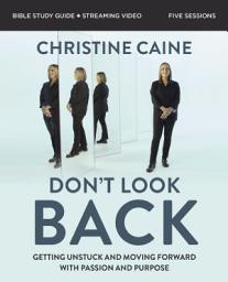 Icon image Don't Look Back Bible Study Guide plus Streaming Video: Getting Unstuck and Moving Forward with Passion and Purpose