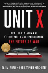 Icon image Unit X: How the Pentagon and Silicon Valley Are Transforming the Future of War