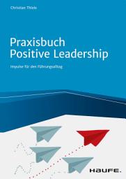 Icon image Praxisbuch Positive Leadership: Impulse für den Führungsalltag