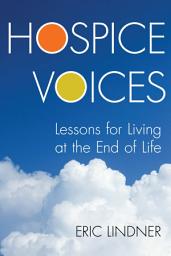 Icon image Hospice Voices: Lessons for Living at the End of Life