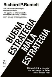 Icon image Buena estrategia / Mala estrategia: Cómo definir y ejecutar una estrategia de éxito en el mundo real