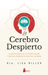 Icon image El cerebro despierto: La nueva ciencia de la espiritualidad y nuestra búsqueda de una vida iluminada