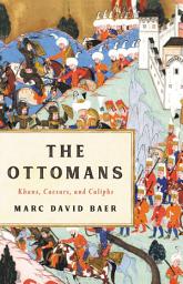 Icon image The Ottomans: Khans, Caesars, and Caliphs