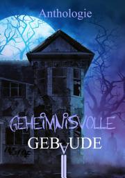 Icon image Geheimnisvolle Gebäude: Gruselgeschichten über verlassene Orte - Band 6