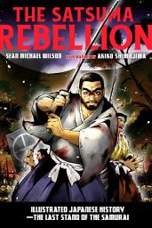 Icon image The Satsuma Rebellion: Illustrated Japanese History - The Last Stand of the Samurai