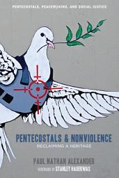 Icon image Pentecostals and Nonviolence: Reclaiming a Heritage
