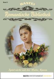 Icon image Romantische Bibliothek - Folge 3: Spiel nicht mit der Liebe, Karen