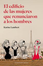 Icon image El edificio de las mujeres que renunciaron a los hombres