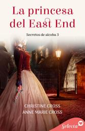 Icon image La princesa del East End (Secretos de alcoba 3)
