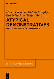 Icon image Atypical Demonstratives: Syntax, Semantics and Pragmatics