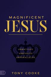 Icon image Magnificent Jesus: Unmatched, Unrivaled, Unparalleled