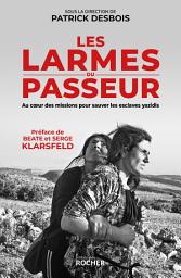 Icon image Les larmes du passeur: Au coeur des missions pour sauver les esclaves yazidis