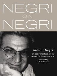 Icon image Negri on Negri: in conversation with Anne Dufourmentelle