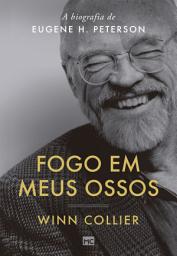 Icon image Fogo em meus ossos: A biografia de Eugene H. Peterson