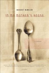 Icon image In My Mother's House: A Novel