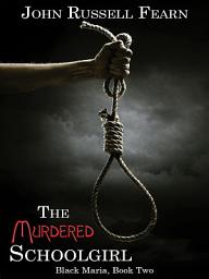 Icon image The Murdered Schoolgirl: A Classic Crime Novel: Black Maria, Book Two
