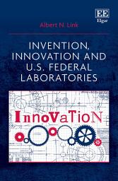 Icon image Invention, Innovation and U.S. Federal Laboratories