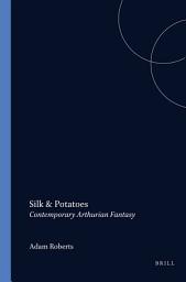 Icon image Silk and Potatoes: Contemporary Arthurian Fantasy