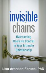 Icon image Invisible Chains: Overcoming Coercive Control in Your Intimate Relationship