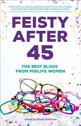 Icon image Feisty After 45: The Best Blogs of Mid-life Women