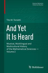 Icon image And Yet It Is Heard: Musical, Multilingual and Multicultural History of the Mathematical Sciences - Volume 2