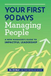 Icon image Your First 90 Days Managing People: A New Manager's Guide to Impactful Leadership