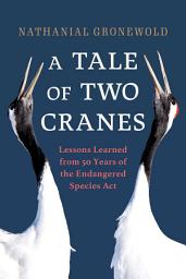 Icon image Tale of Two Cranes: Lessons Learned from 50 Years of the Endangered Species Act