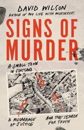 Icon image Signs of Murder: A small town in Scotland, a miscarriage of justice and the search for the truth
