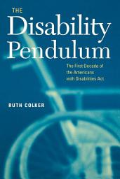 Icon image The Disability Pendulum: The First Decade of the Americans With Disabilities Act