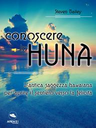 Icon image Conoscere lo Huna: L’antica saggezza hawaiana per aprire il sentiero verso la felicità