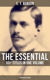 Icon image The Essential E. F. Benson: 53+ Titles in One Volume (Illustrated Edition): Dodo Trilogy, Queen Lucia, Miss Mapp, David Blaize, The Room in The Tower, Paying Guests, The Relentless City, The Angel of Pain, The Rubicon and more