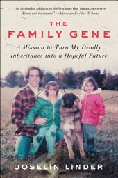 Icon image The Family Gene: A Mission to Turn My Deadly Inheritance into a Hopeful Future