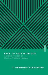Icon image Face to Face with God: A Biblical Theology of Christ as Priest and Mediator