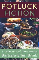 Icon image Potluck Fiction (A Collection of Short Stories)
