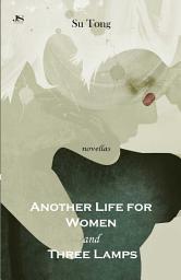 Icon image Another Life for Women and Three Lamps: Novellas