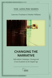 Icon image Changing the Narrative: Information Campaigns, Strategy and Crisis Escalation in the Digital Age