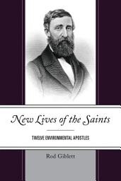 Icon image New Lives of the Saints: Twelve Environmental Apostles