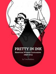 Icon image Pretty in Ink: North American Women Cartoonists 1896–2010