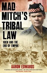 Icon image Mad Mitch's Tribal Law: Aden and the End of Empire